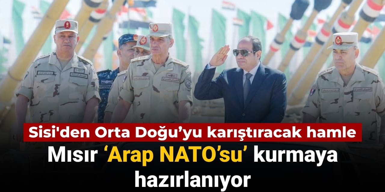 sisiden orta doguyu karistiracak hamle misir arap natosu kurmaya hazirlaniyor 4pgatry5